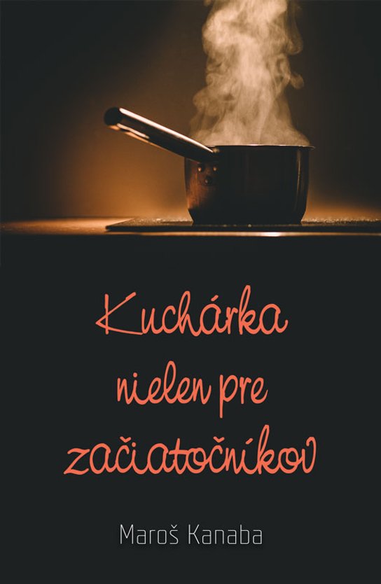 Kuchárka nielen pre začiatočníkov -  Maroš Kanaba