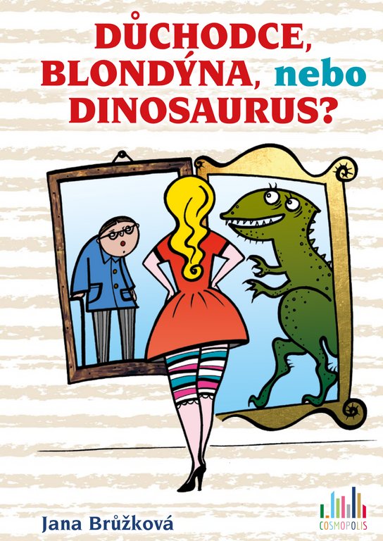 Důchodce, blondýna, nebo dinosaurus? -  Jana Brůžková