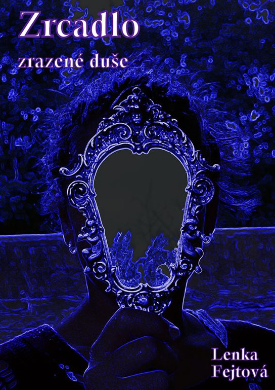 Zrcadlo zrazené duše -  Lenka Fejtová