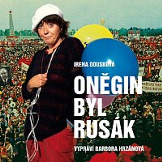 Oněgin byl Rusák -  Irena Dousková