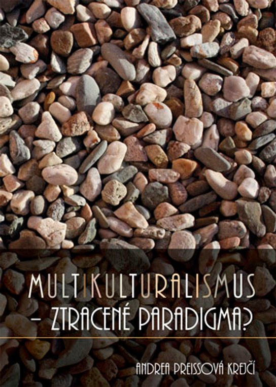 Multikulturalismus – ztracené paradigma? -  Andrea Preissová Krejčí