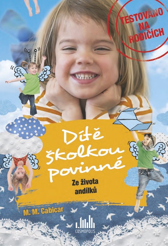 Dítě školkou povinné – Ze života andílků -  M. Cabicar M.