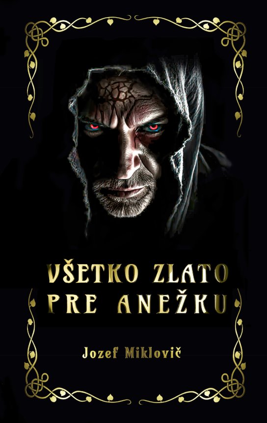 Všetko zlato pre Anežku -  Jozef Miklovič