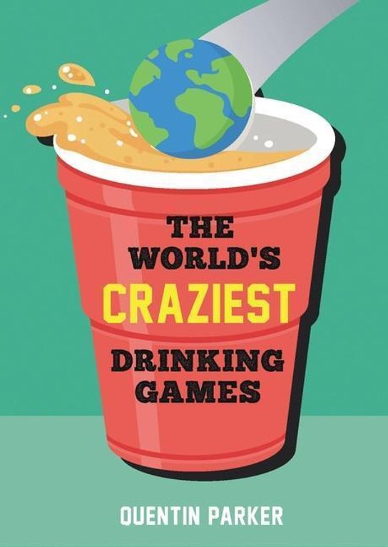 The World's Craziest Drinking Games -  Quentin Parker
