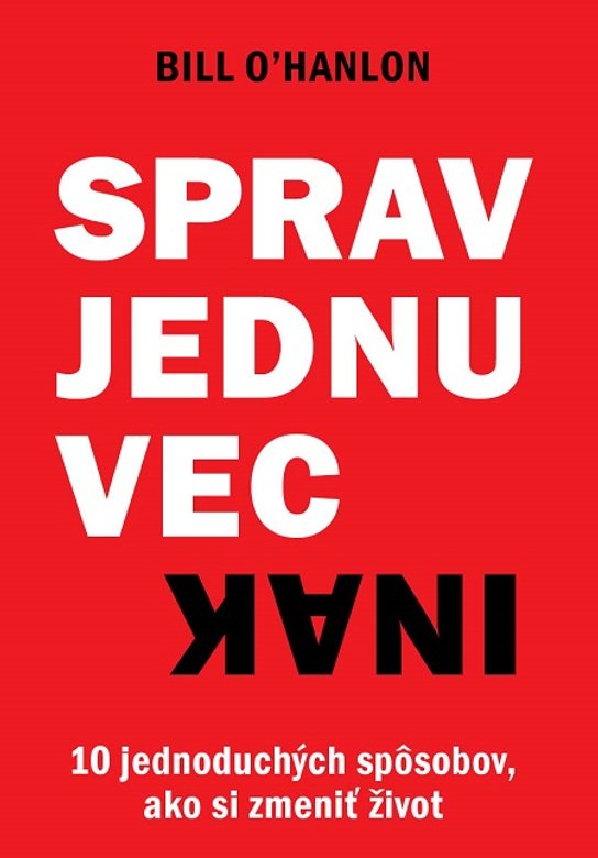 Sprav jednu vec inak -  Bill O’Hanlon