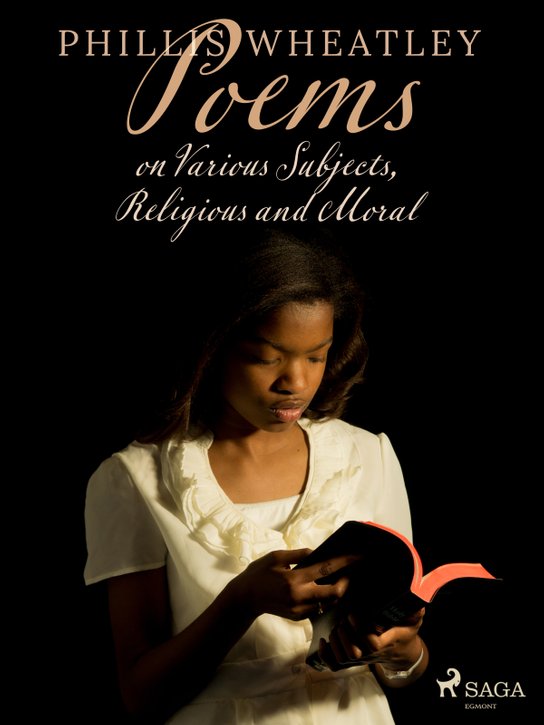 Poems on Various Subjects, Religious and Moral -  Phillis Wheatley
