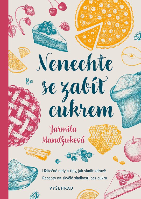 Nenechte se zabít cukrem -  Ing. Jarmila Mandžuková