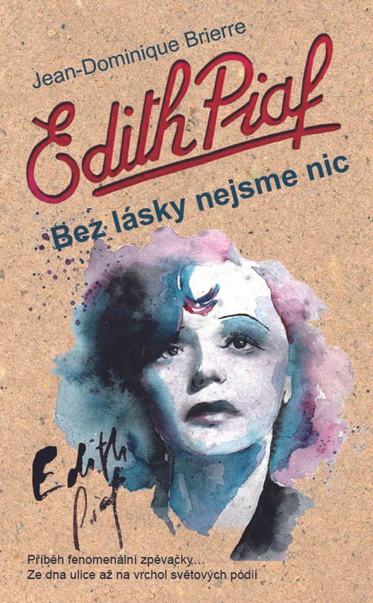 Edith Piaf: Bez lásky nejsme nic -  Dominique Jean Brierre