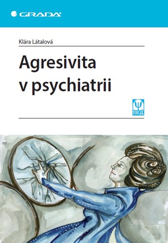 Agresivita v psychiatrii -  Klára Látalová