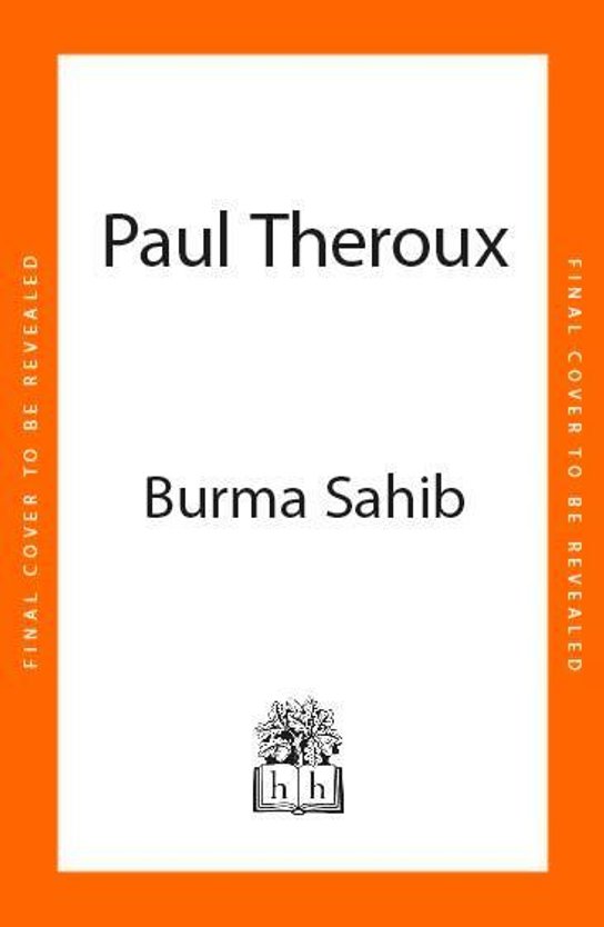 Burma Sahib -  Paul Theroux
