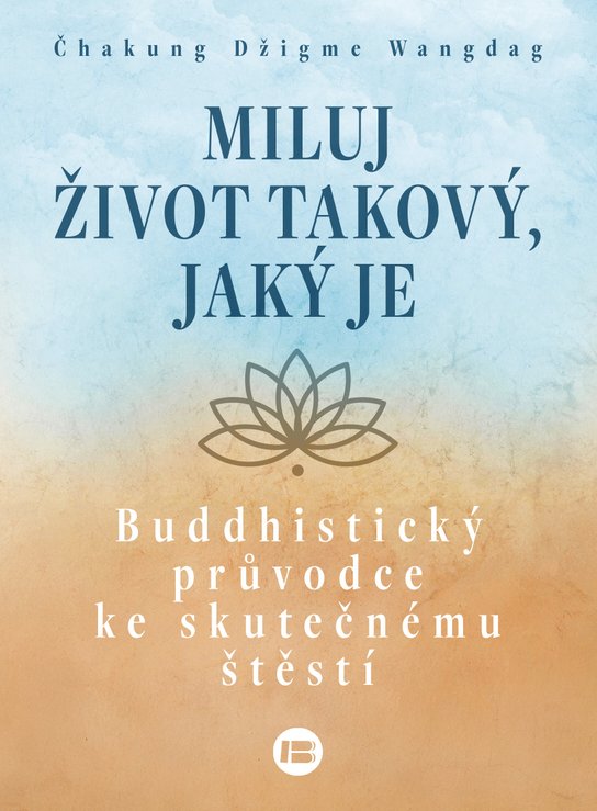 Miluj život takový, jaký je -  Čhakung Džigme Wangdag
