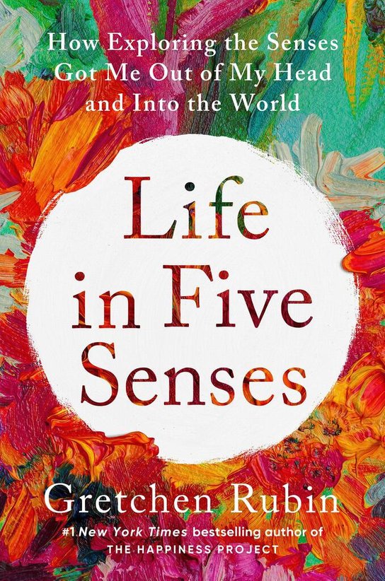 Life in Five Senses -  Gretchen Rubin