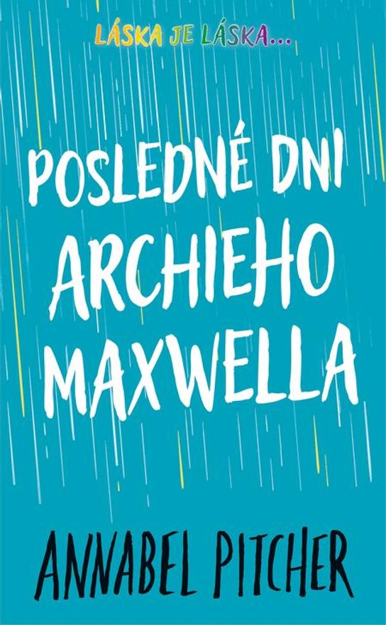 Posledné dni Archieho Maxwella -  Annabel Pitcherová
