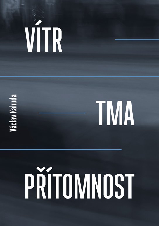 Vítr, tma a přítomnost -  Václav Kahuda