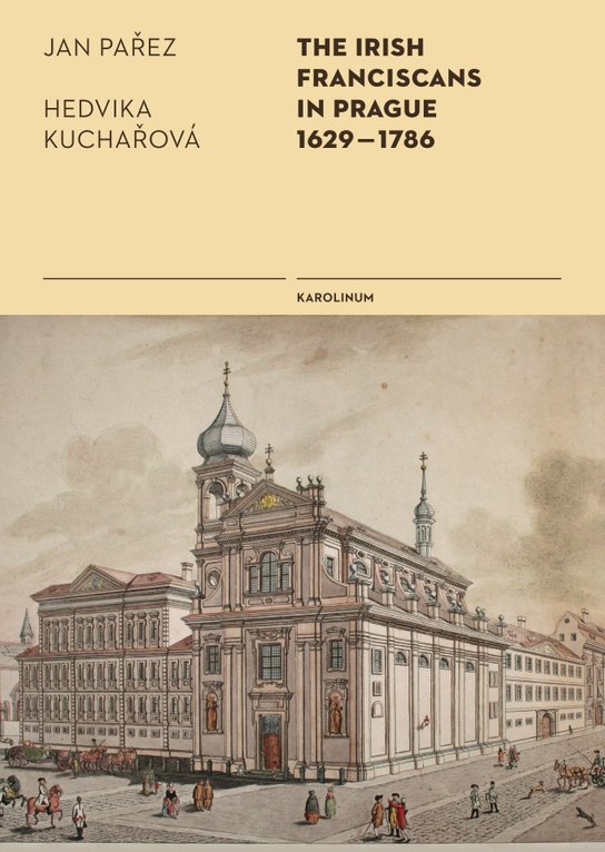 The Irish Franciscans in Prague 1629–1786 -  Hedvika Kuchařová