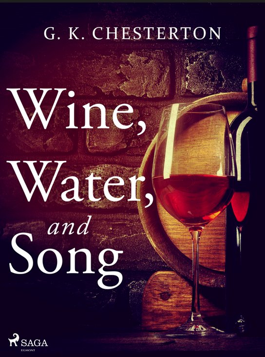 Wine, Water, and Song -  G.K. Chesterton