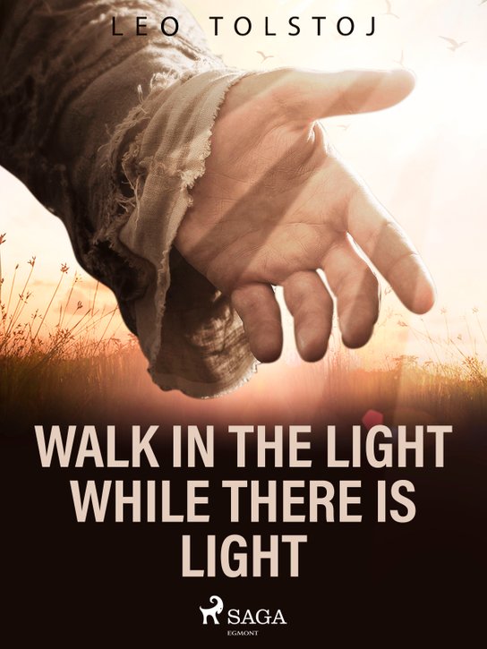 Walk In the Light While There Is Light -  Leo Tolstoy