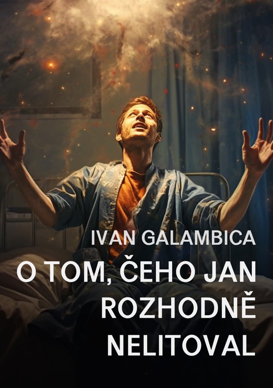 O tom, čeho Jan rozhodně nelitoval - Ivan Galambica