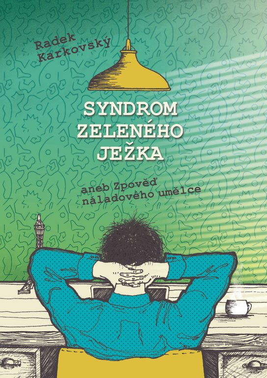 Syndrom zeleného ježka, aneb, Zpověď náladového umělce -  Radek Karkovský