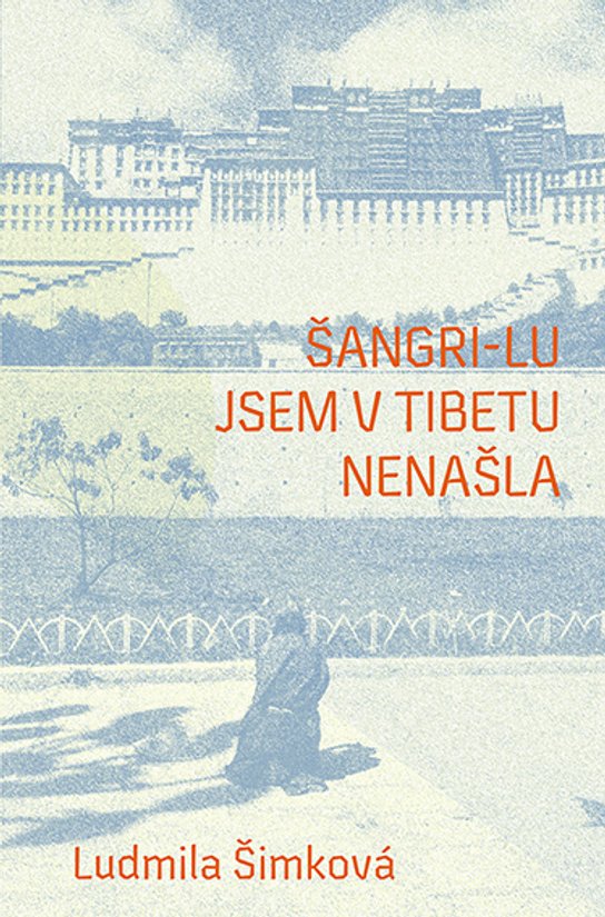 Šangri-lu jsem v Tibetu nenašla -  Ludmila Šimková