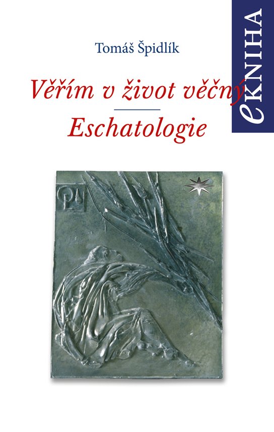 Věřím v život věčný. Eschatologie - Tomáš Špidlík