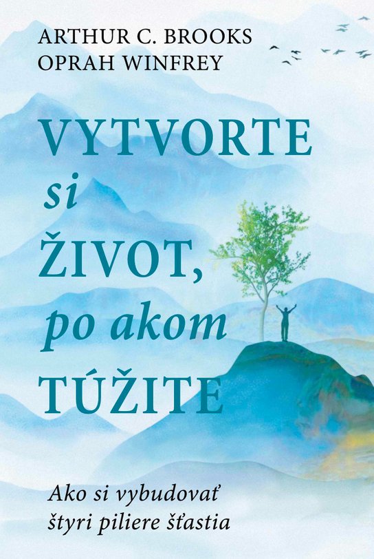 Vytvorte si život, po akom túžite -  Arthur C. Brooks a Oprah Winfrey