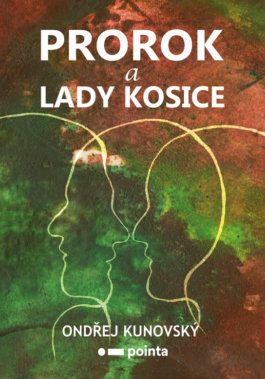 Prorok a Lady Kosice -  Ondřej Kunovský