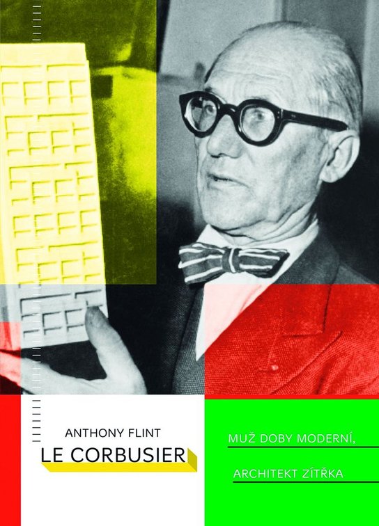 Le Corbusier Muž doby moderní, architekt zítřka - Anthony Flint - Kniha