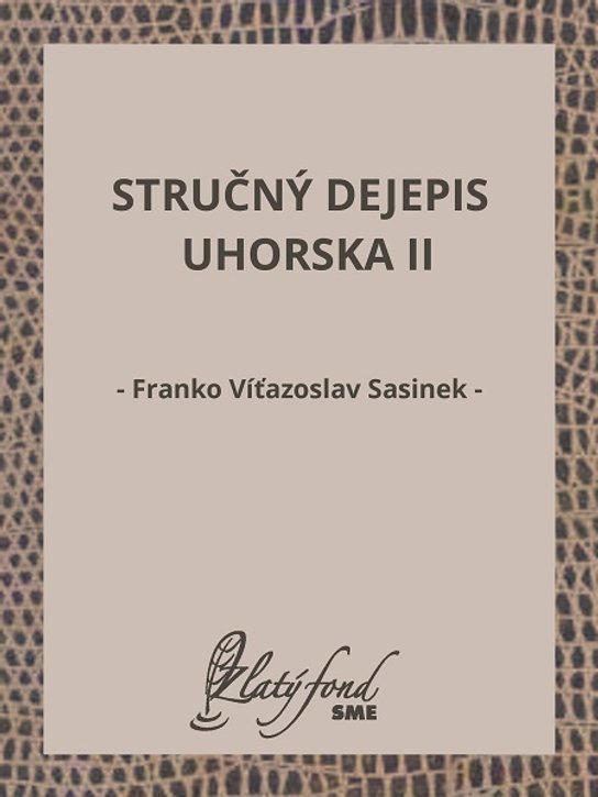 Stručný dejepis Uhorska II -  Franko Víťazoslav Sasinek