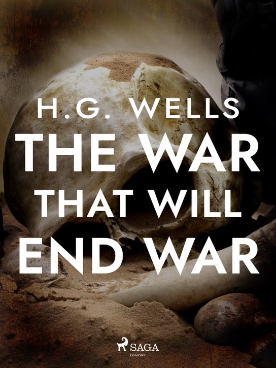 The War That Will End War -  H. G. Wells