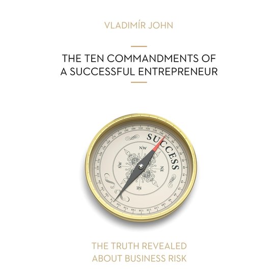THE TEN COMMANDMENTS OF A SUCCESSFUL ENTREPRENEUR -  Vladimír John