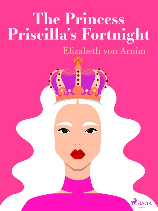 The Princess Priscilla's Fortnight -  Elizabeth von Arnim