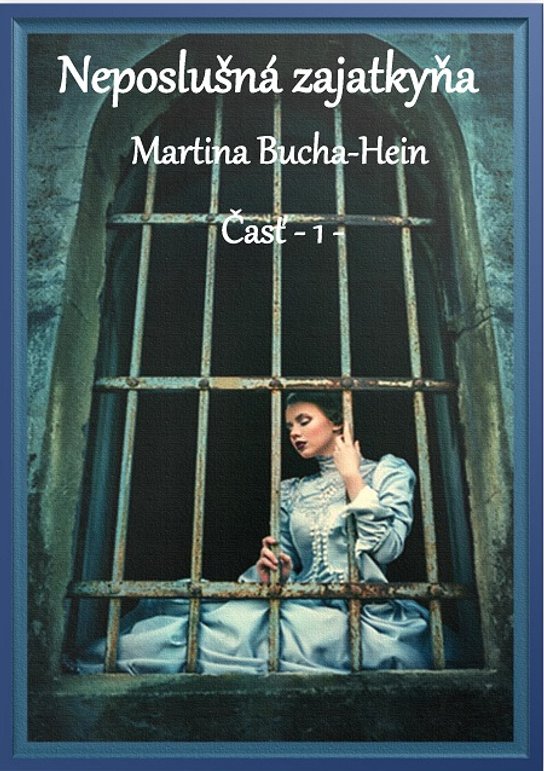Neposlušná zajatkyňa -  Martina Bucha-Hein