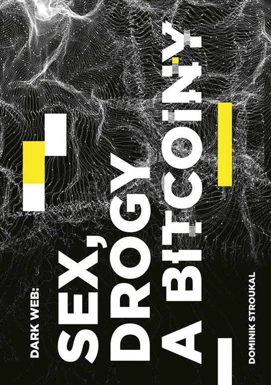 Dark Web: Sex, drogy a bitcoiny -  Dominik Stroukal