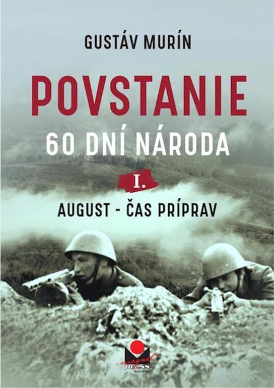 Povstanie – August, čas príprav -  Gustáv Murín