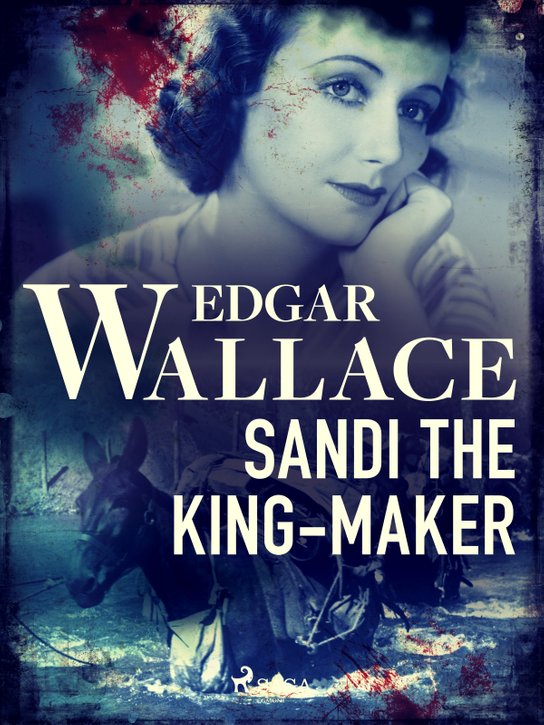Sandi the King-Maker -  Edgar Wallace