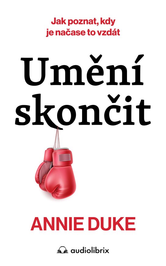 Umění skončit -  Annie Duke