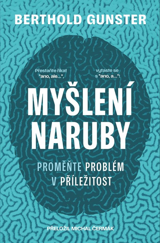 Myšlení naruby: Proměňte problém v příležitost -  Berthold Gunster