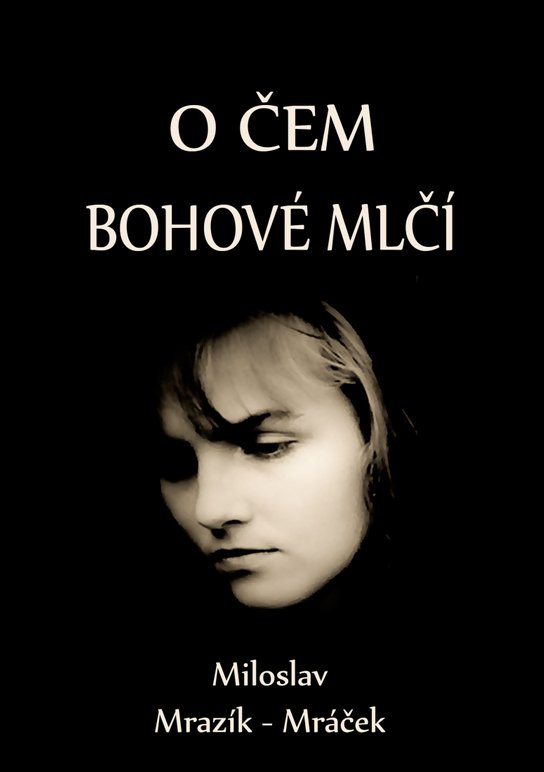 O čem bohové mlčí - Miloslav Mrazík-Mráček