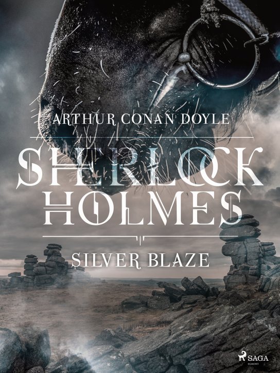 Silver Blaze -  Arthur Conan Doyle
