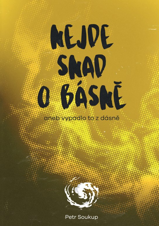 Nejde snad o básně - Petr Soukup