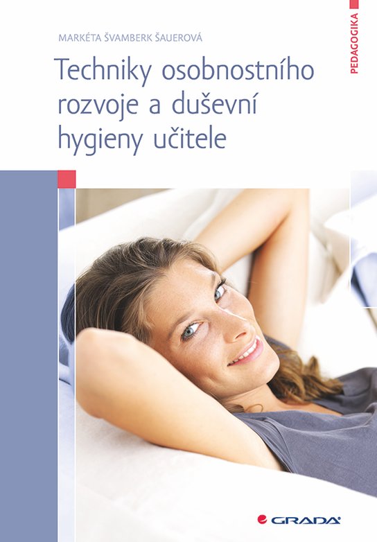 Techniky osobnostního rozvoje a duševní hygieny učitele -  Šauerová Markéta Švamberk