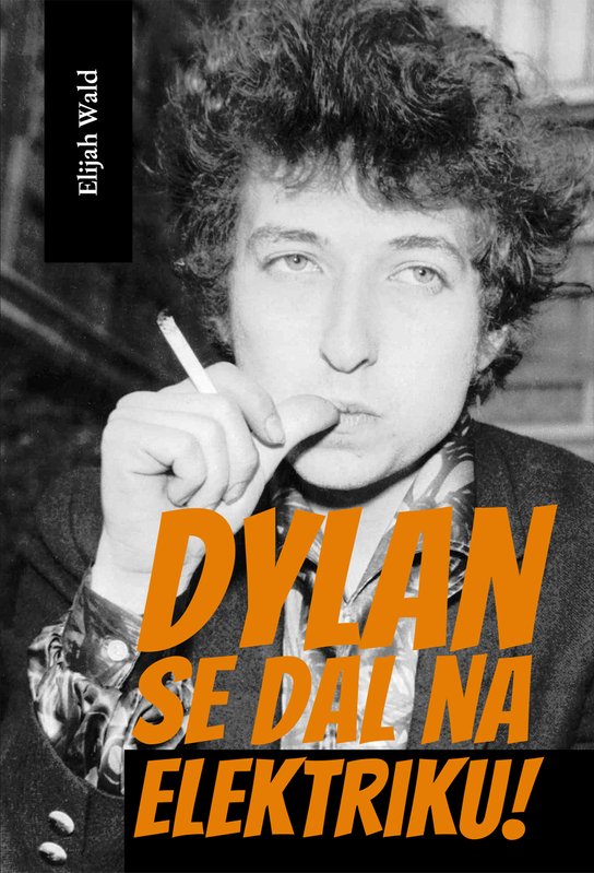 Dylan se dal na elektriku -  Elijah Wald