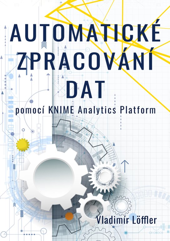 Automatické zpracování dat pomocí KNIME Analytics Platform - Vladimír Löffler