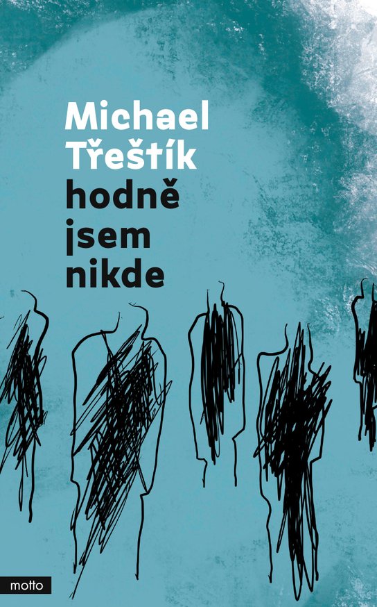 Hodně jsem nikde -  Michael Třeštík