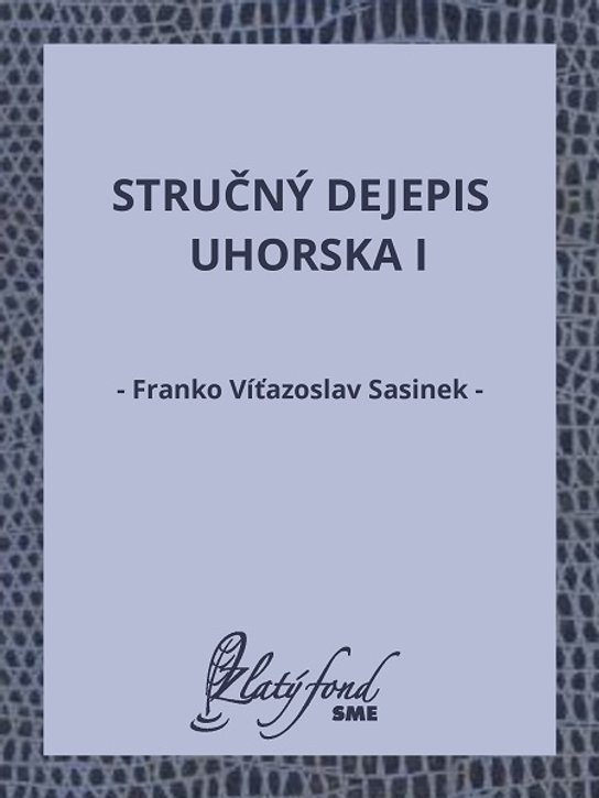 Stručný dejepis Uhorska I -  Franko Víťazoslav Sasinek