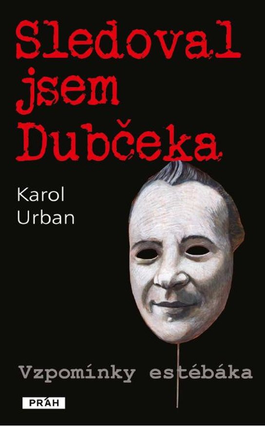 Sledoval jsem Dubčeka -  Karol Urban