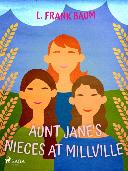 Aunt Jane's Nieces at Millville -  L. Frank Baum