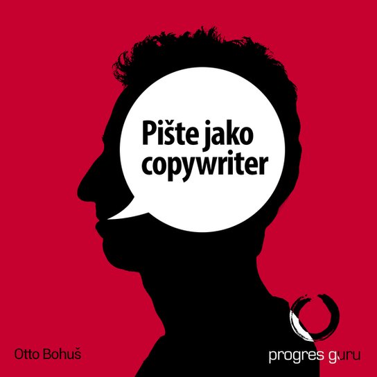 Pište jako copywriter -  Otto Bohuš