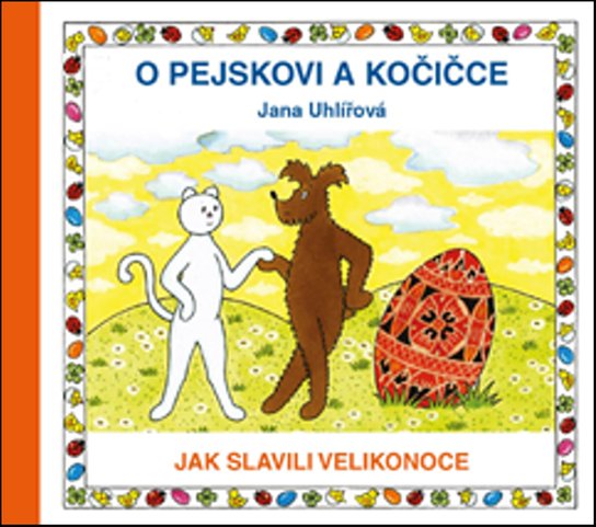 O pejskovi a kočičce Jak slavili Velikonoce - Jana Uhlířová - Kniha